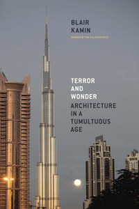 Blair Kamin — Terror and Wonder: Architecture in a Tumultuous Age