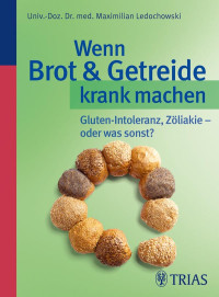 Ledochowski, Maximilian — Wenn Brot & Getreide krank machen