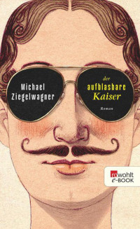 Ziegelwagner, Michael [Ziegelwagner, Michael] — Der aufblasbare Kaiser