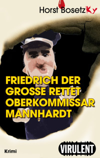 Bosetzky, Horst — Friedrich der Große rettet Oberkommissar Mannhardt