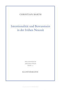 Christian Barth — Intentionalität und Bewusstsein in der frühen Neuzeit. Die Philosophie des Geistes von Renè Descartes und Gottfried Wilhelm Leibniz