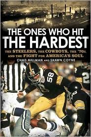 Chad Millman & Shawn Coyne — The Ones Who Hit the Hardest: The Steelers, the Cowboys, the '70s, and the Fight for America's Soul