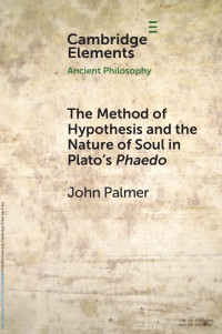 John Palmer — The Method of Hypothesis and the Nature of Soul in Plato’s Phaedo