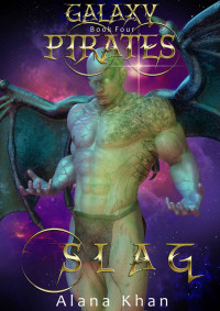 Alana Khan [Khan, Alana] — Slag: Book Four in the Galaxy Pirates Alien Abduction Romance Series (Shifter)