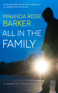 Miranda Rose Barker — All in the Family (Near-To-Home Mystery 5)