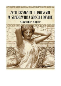 Sławomir Koper — Zycie prywatne i erotyczne w stozytnej Grecji i Rzymie