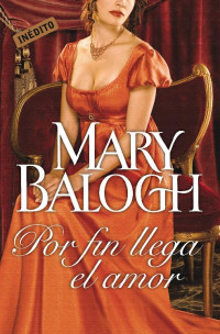 Mary Balogh — Por fin llega el amor