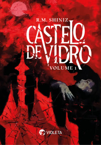 R.M. Shiniz — Castelo de Vidro: Volume 1