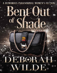 Deborah Wilde — Bent Out of Shade: A Humorous Paranormal Women's Fiction (Magic After Midlife Book 6)