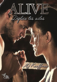 AJ KAUFFMAN [KAUFFMAN, AJ] — Alive : déploie tes ailes (French Edition)