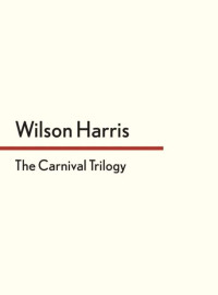 Wilson Harris — The Carnival Trilogy