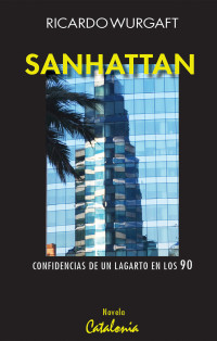 Ricardo Wurgaft — Sanhattan. Confidencias de un Lagarto en los 90