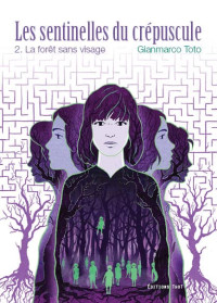 Gianmarco Toto — Les sentinelles du crépuscule, tome 2 - la forêt sans visage