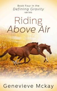 Genevieve Mckay — Riding Above Air: Book Four in the Defining Gravity Series