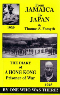 The Diary of a Hong Kong Prisoner of War From Jamaica to Japan — Thomas Forsyth