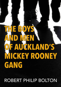 Robert Philip Bolton — The Boys and Men of Auckland's Mickey Rooney Gang