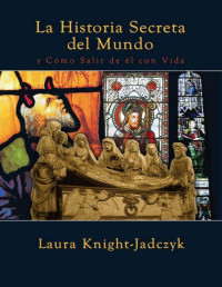 Laura Knight-Jadczyk — La historia secreta del mundo y cómo salir de él con vida