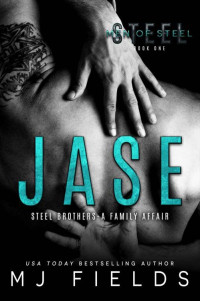 MJ Fields — JASE: Steel Brothers - A Family Affair (A Men of Steel Book 1)