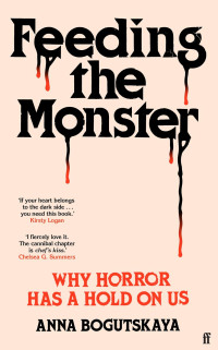 Anna Bogutskaya — Feeding the Monster:Why Horror Has a Hold on Us