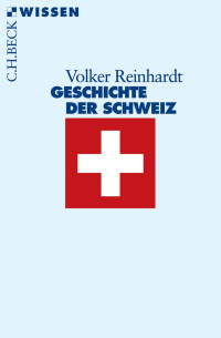 Volker Reinhardt; — Geschichte der Schweiz