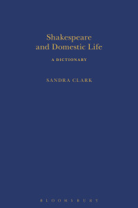 Sandra Clark; — Shakespeare and Domestic Life