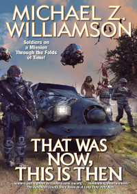 Michael Z. Williamson — That Was Now, This Is Then