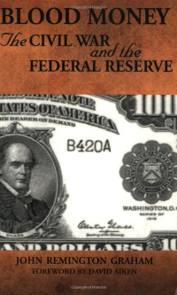 John Remington Graham — Blood Money: The Civil War and the Federal Reserve