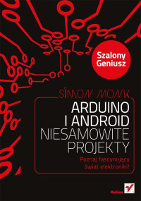 Simon Monk — Arduino I Android Niesamowite Projekty Szalony Geniusz