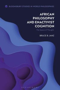 Bruce B. Janz; — African Philosophy and Enactivist Cognition