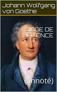 Johann Wolfgang von Goethe — Siège de Mayence