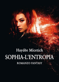 Haydèe Micetich — Sophia - L'entropia