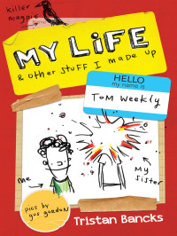 Bancks, Tristan — [Tom Weekly 01] • My Life and Other Stuff I Made Up