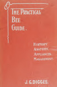 Digges, Joseph Robert Garven — The practical bee guide; a manual of modern beekeeping