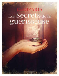 Clod'Aria — Les secrets de la guÃ©risseuse