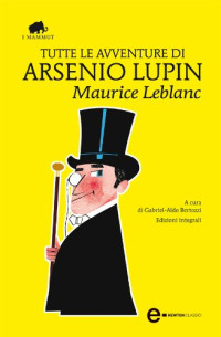 Maurice Leblanc — Tutte le avventure di Arsenio Lupin