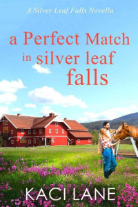 Kaci Lane — A Perfect Match in Silver Leaf Falls: A Clean, Brother’s Best Friend Cowboy Romance (A Silver Leaf Falls Novella Book 4)