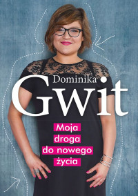 Dominika Gwit — Moja droga do nowego życia