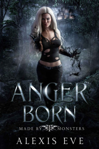 Alexis Eve — Anger Born (Made by Monsters Book 1)