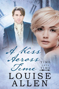 Louise Allen [Allen, Louise] — A Kiss Across Time: Time Into Time Book Two