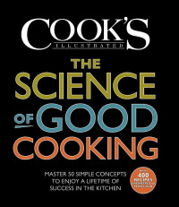 The Editors at America's Test Kitchen — The Science of Good Cooking: Master 50 Simple Concepts to Enjoy a Lifetime of Success in the Kitchen (Cook's Illustrated Cookbooks)