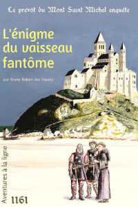 Bruno Robert des Douets — L'énigme du vaisseau fantôme (Le prévôt du Mont Saint Michel enquête t. 2) (French Edition)