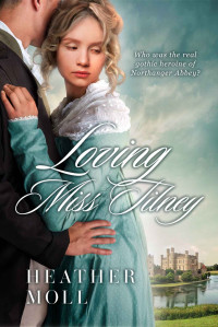 Heather Moll — Loving Miss Tilney: A Forbidden Love Regency Romance