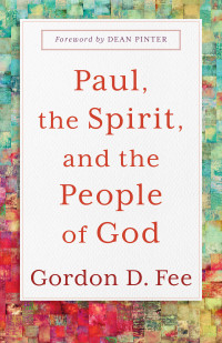 Fee, Gordon D.; — Paul, the Spirit, and the People of God