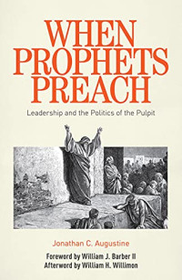 Augustine, Jonathan C. — When Prophets Preach: Leadership and the Politics of the Pulpit