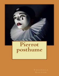 Théophile Gautier [Théophile Gautier] — Pierrot Posthume