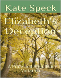 Kate Speck — Elizabeth's Deception: A Pride and Prejudice Variation