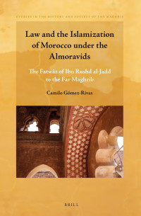 Camilo Gómez-Rivas — Law and the Islamization of Morocco Under the Almoravids