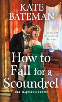 Kate Bateman — How to Fall for a Scoundrel