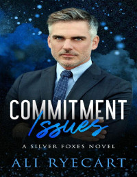 Ali Ryecart — Commitment Issues: an age gap, fake boyfriend, friends with benefits to lovers MM romance (Silver Foxes MM Romance Series)