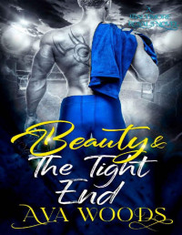 Ava Woods — Beauty & The Tight End: A Best Friend’s Sister, Friends-to-Lovers Sports Romance (A Baltimore Royals Novel)